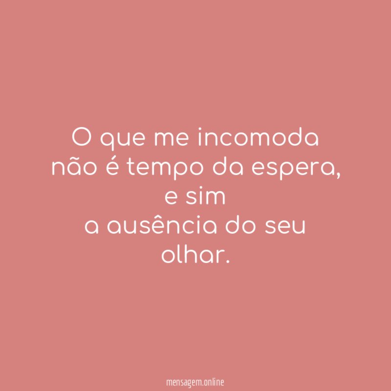 O que me incomoda não é tempo da espera