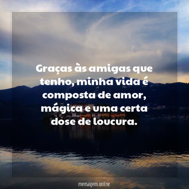 Graças às amigas que tenho