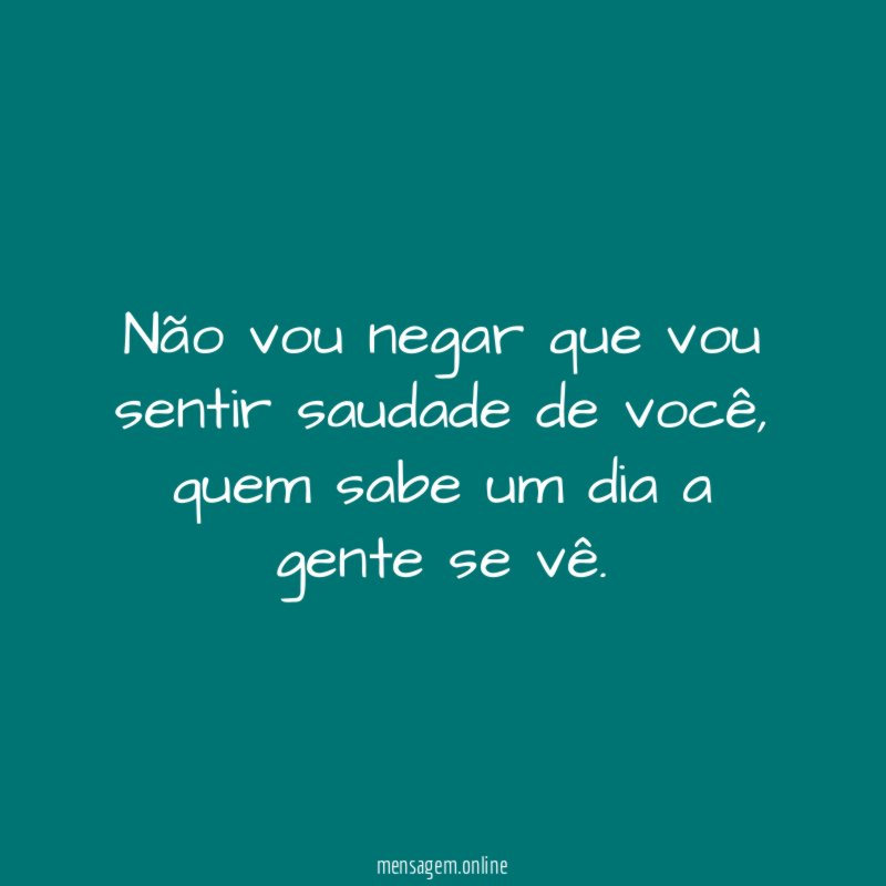 Não vou negar que vou sentir saudade de você