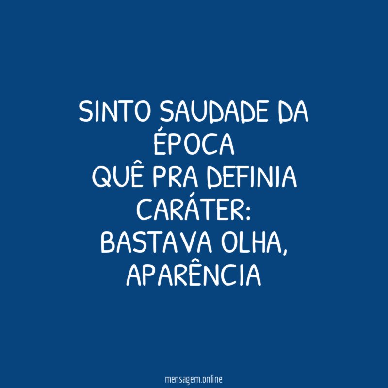 Sinto Saudade Da Época Quê Pra Definia caráter