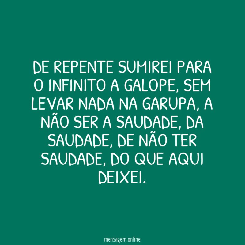 DE REPENTE SUMIREI PARA O INFINITO A GALOPE