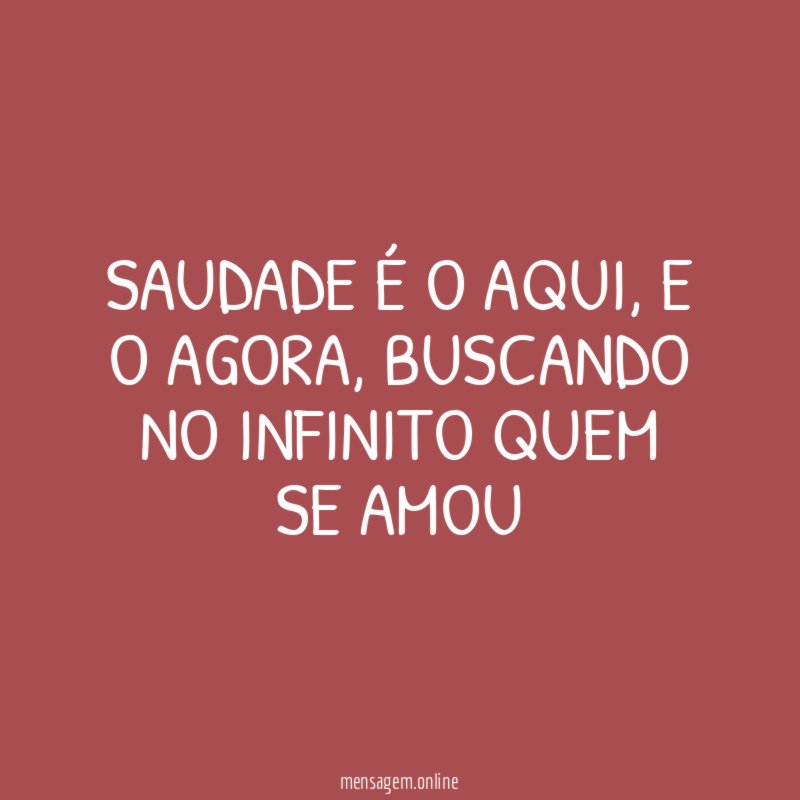 SAUDADE É O AQUI