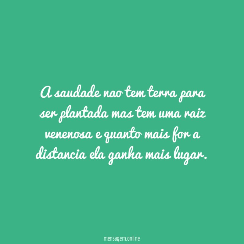 A saudade nao tem terra para ser plantada