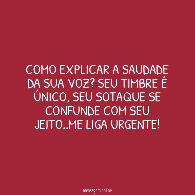 Como explicar a saudade da sua voz
