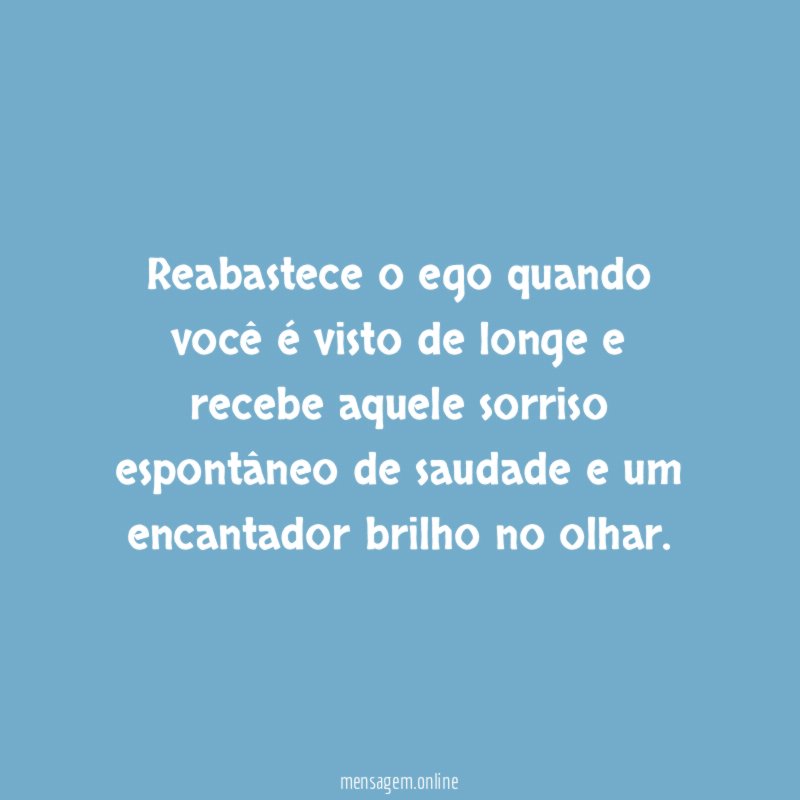 Reabastece o ego quando você é visto de