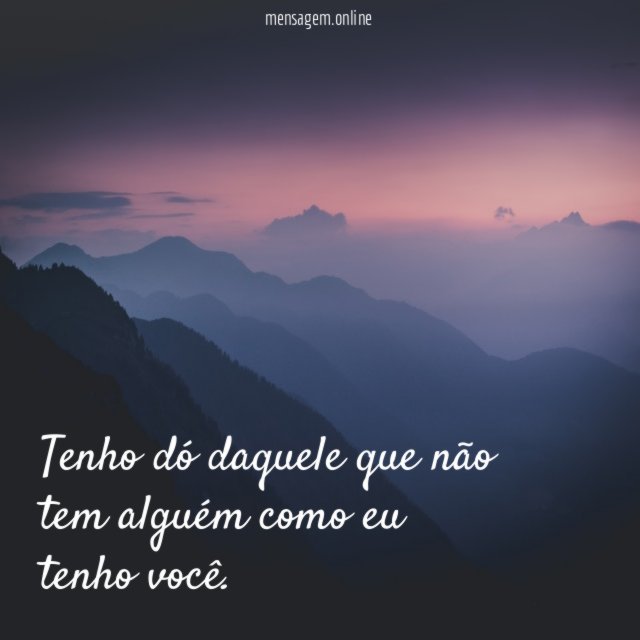 Tenho dó daquele que não tem alguém como