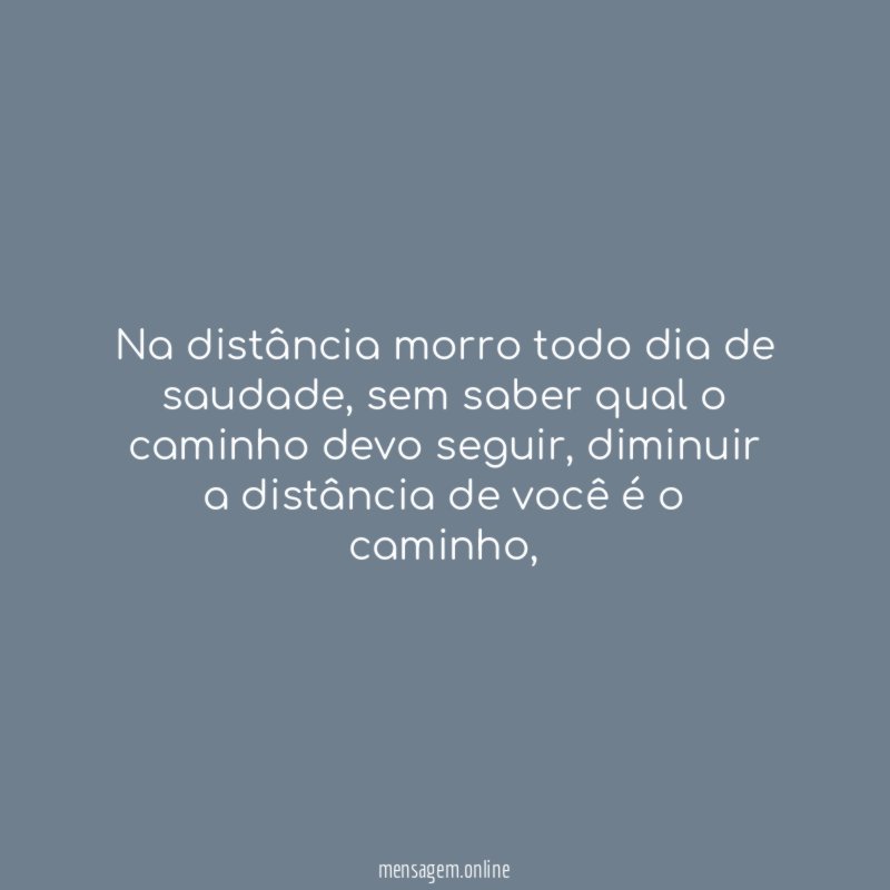 Na distância morro todo dia de saudade