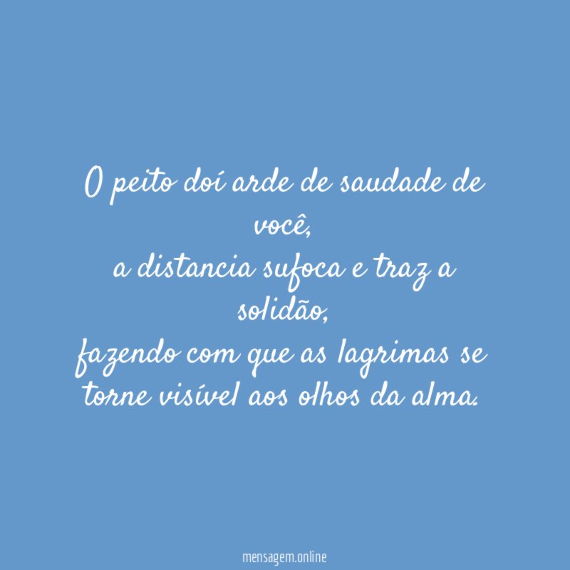 O peito doí arde de saudade de você