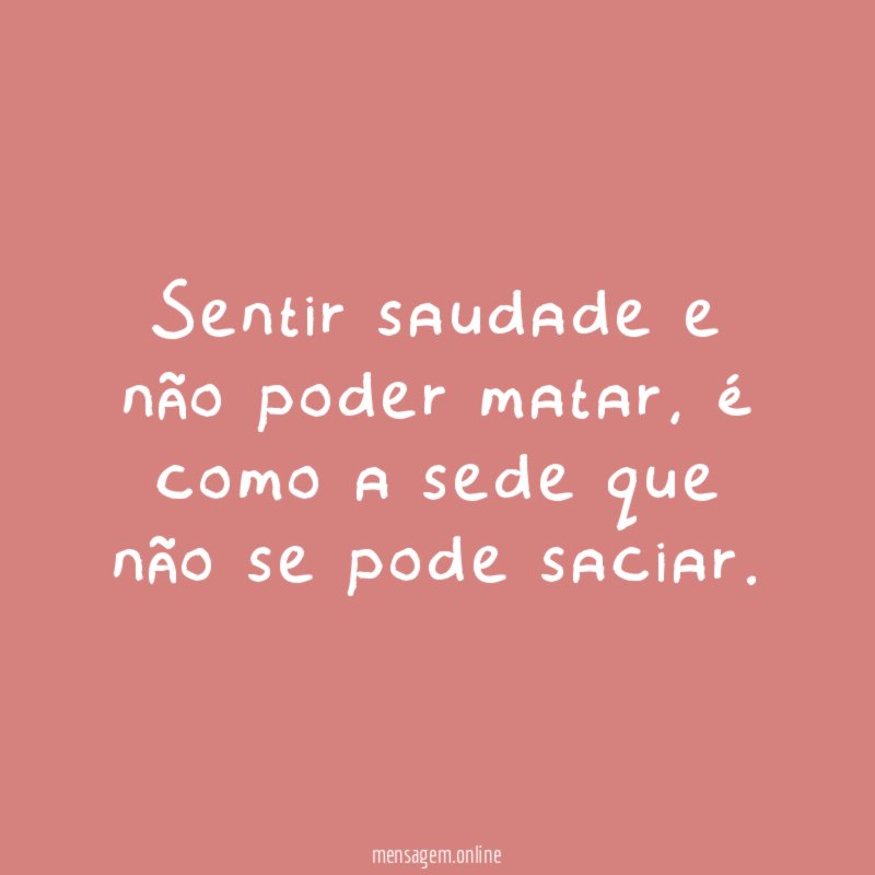 Sentir saudade e não poder matar