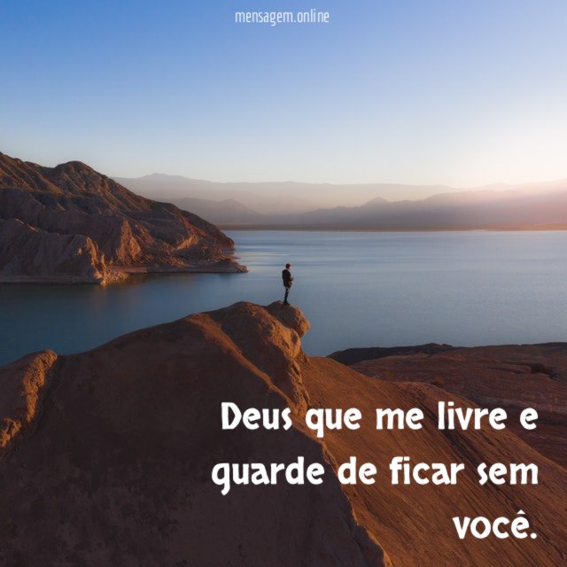 Deus que me livre e guarde de ficar sem você