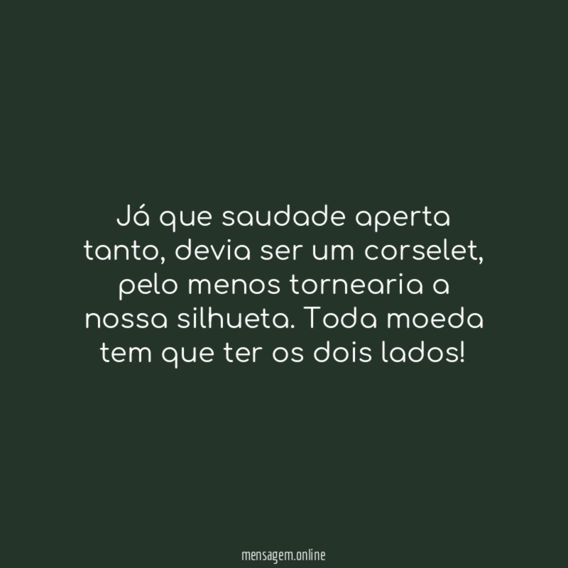 Já que saudade aperta tanto