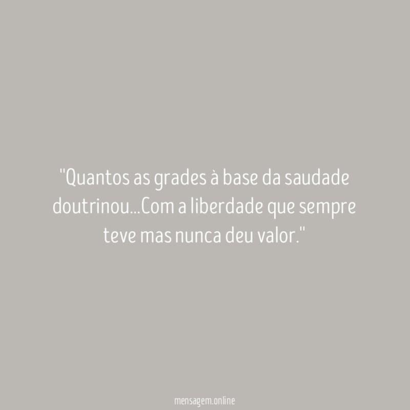 'Quantos as grades à base da saudade doutrinou