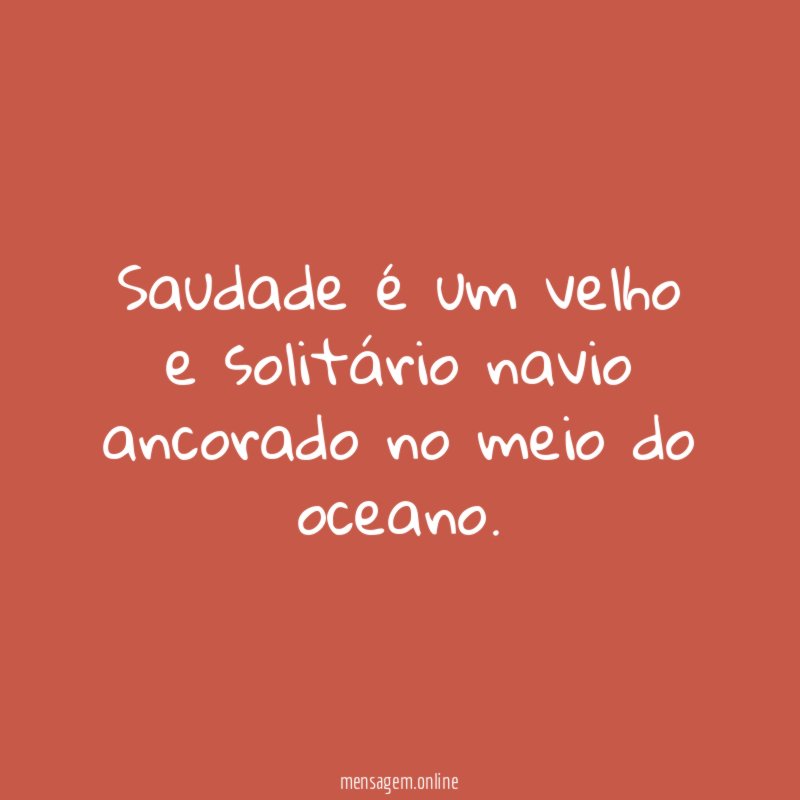 Saudade é um velho e solitário navio ancorado no meio do oceano
