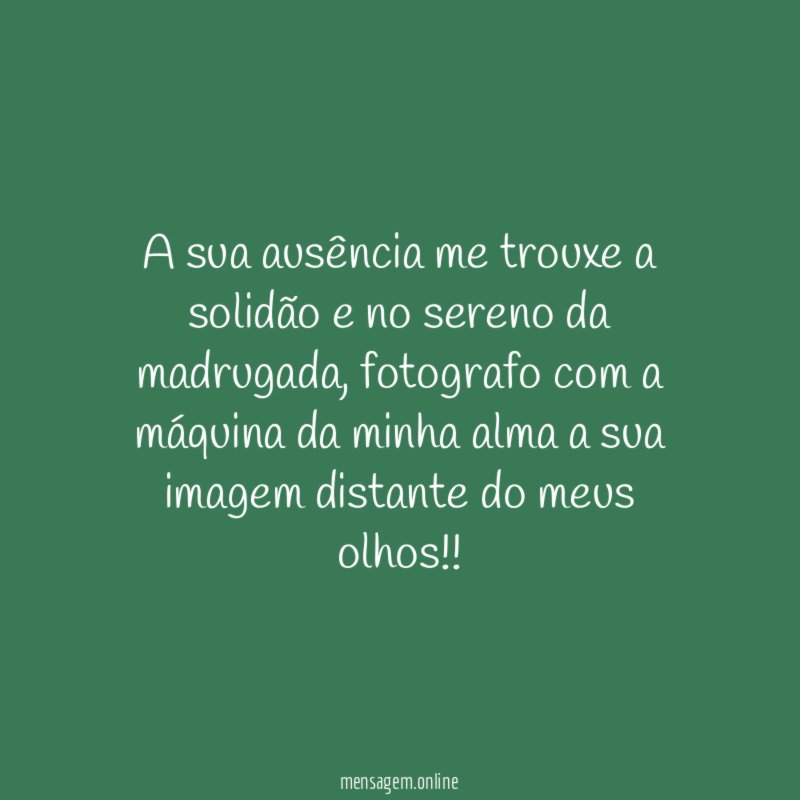 A sua ausência me trouxe a solidão