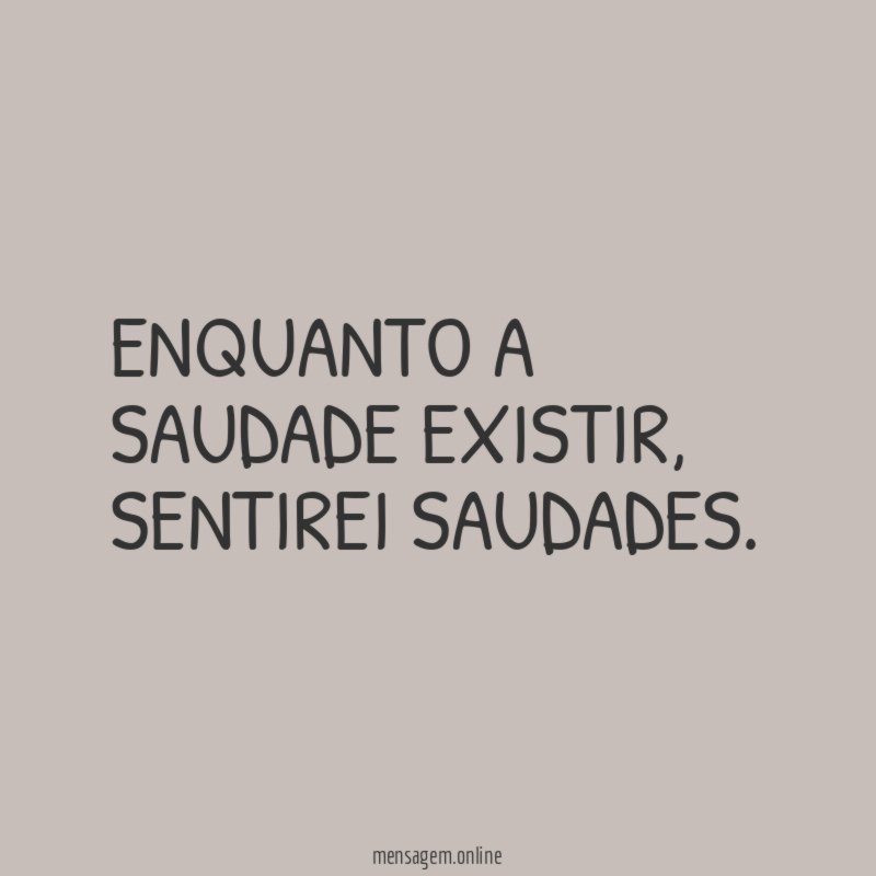 Enquanto a saudade existir
