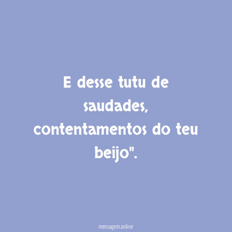 E desse tutu de saudades
