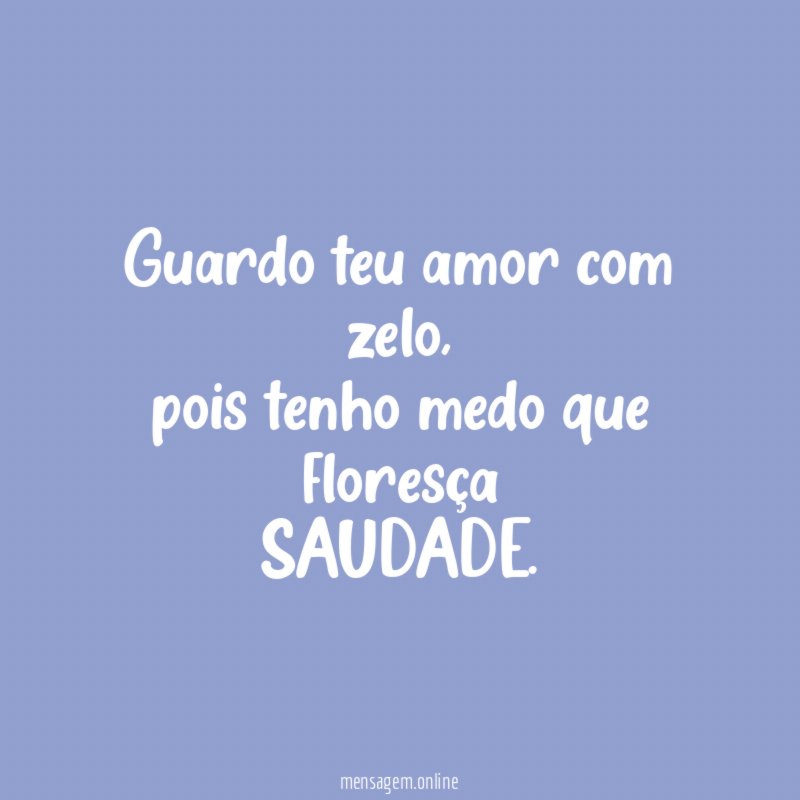 Guardo teu amor com zelo