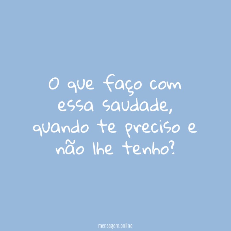 O que faço com essa saudade