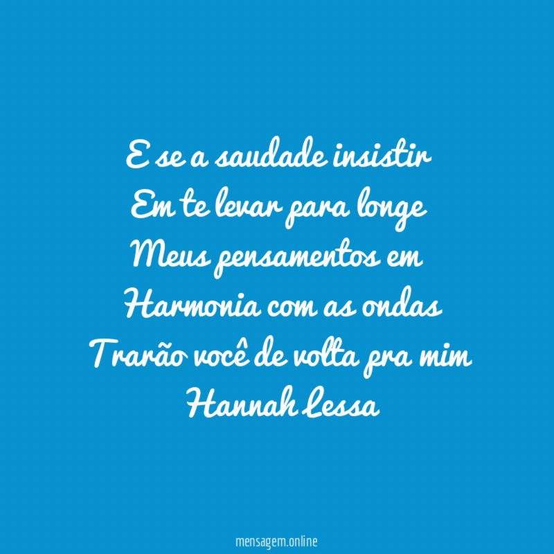 E se a saudade insistir Em te levar para