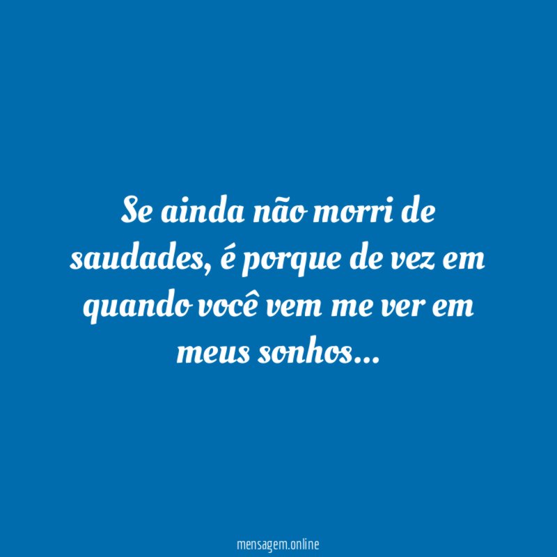 Se ainda não morri de saudades