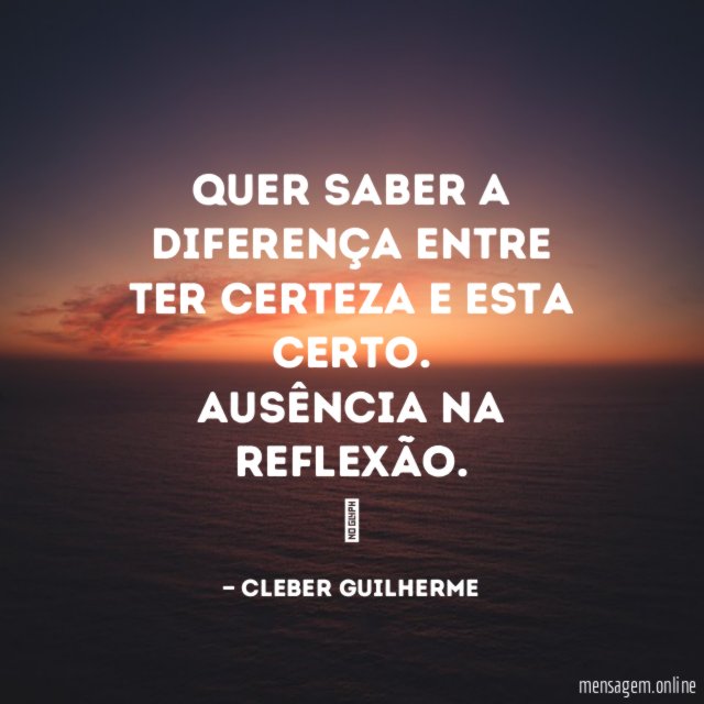 Quer saber a diferença entre ter certeza e esta certo