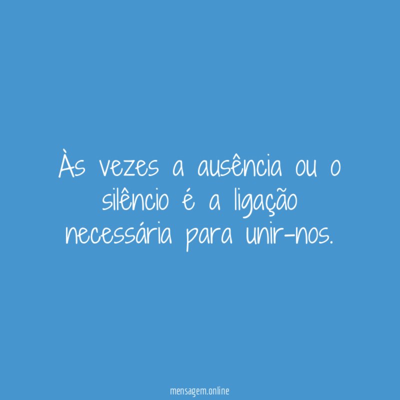 Às vezes a ausência ou o silêncio é