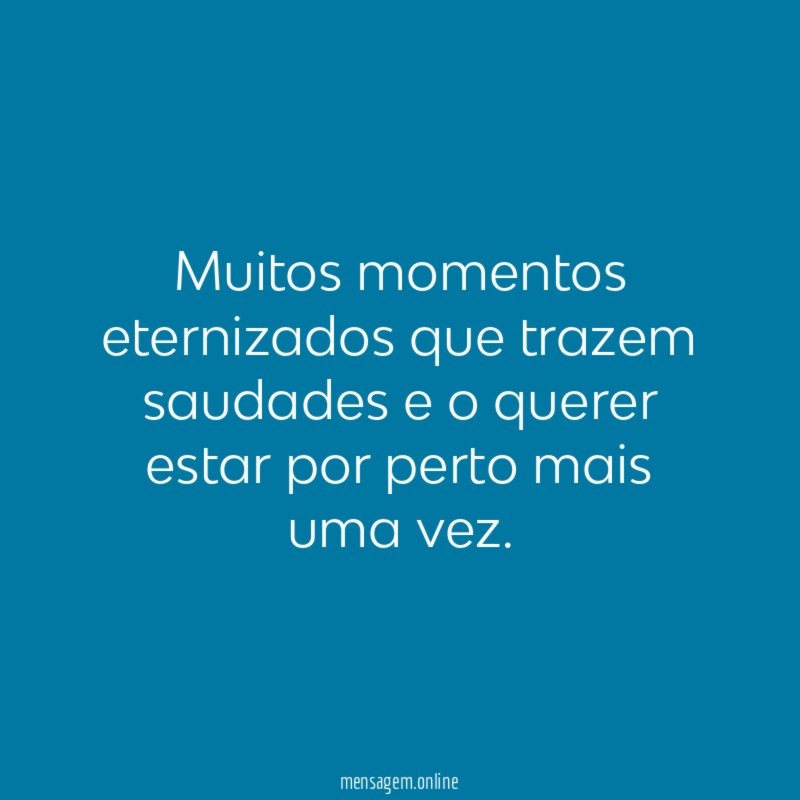 Muitos momentos eternizados que trazem saudades