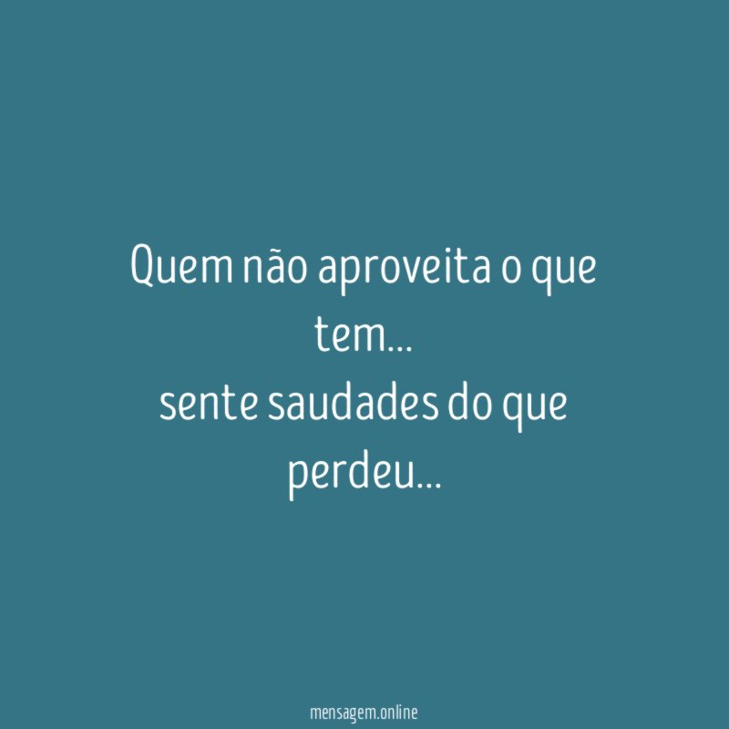 Quem não aproveita o que tem
