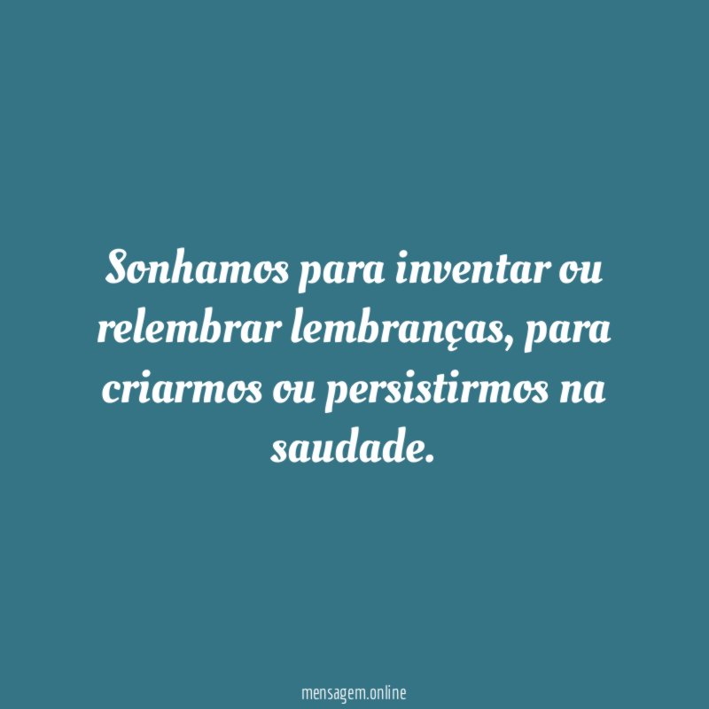 Sonhamos para inventar ou relembrar lembranças