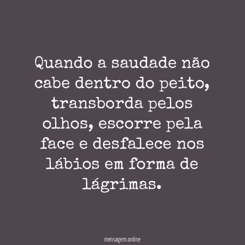 Quando a saudade não cabe dentro do peito