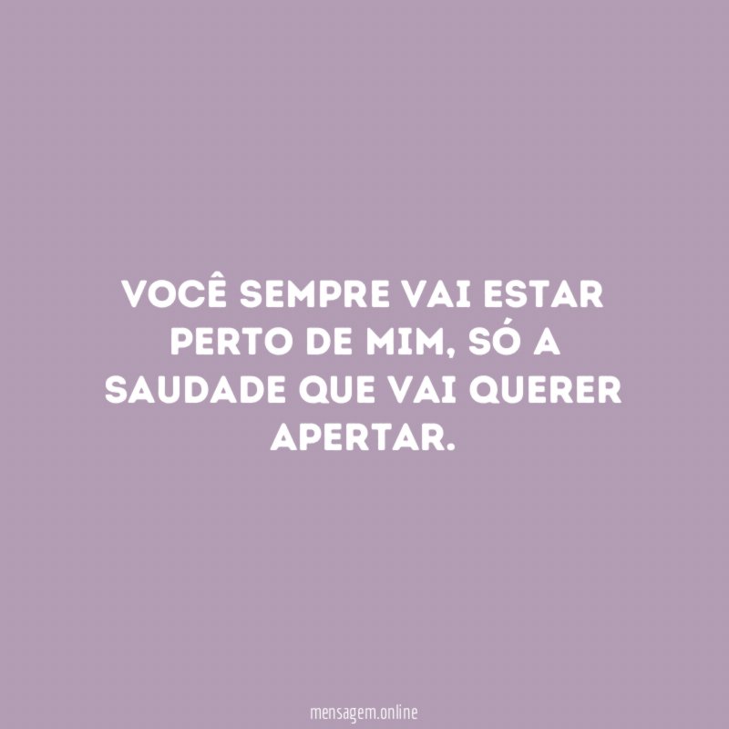 Você sempre vai estar perto de mim