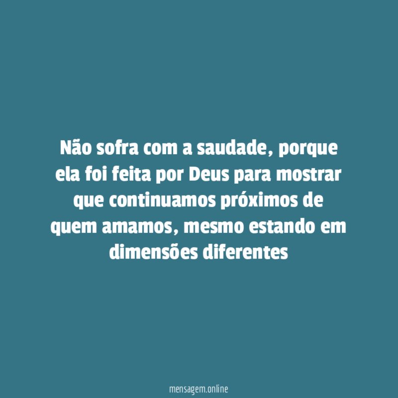 Não sofra com a saudade