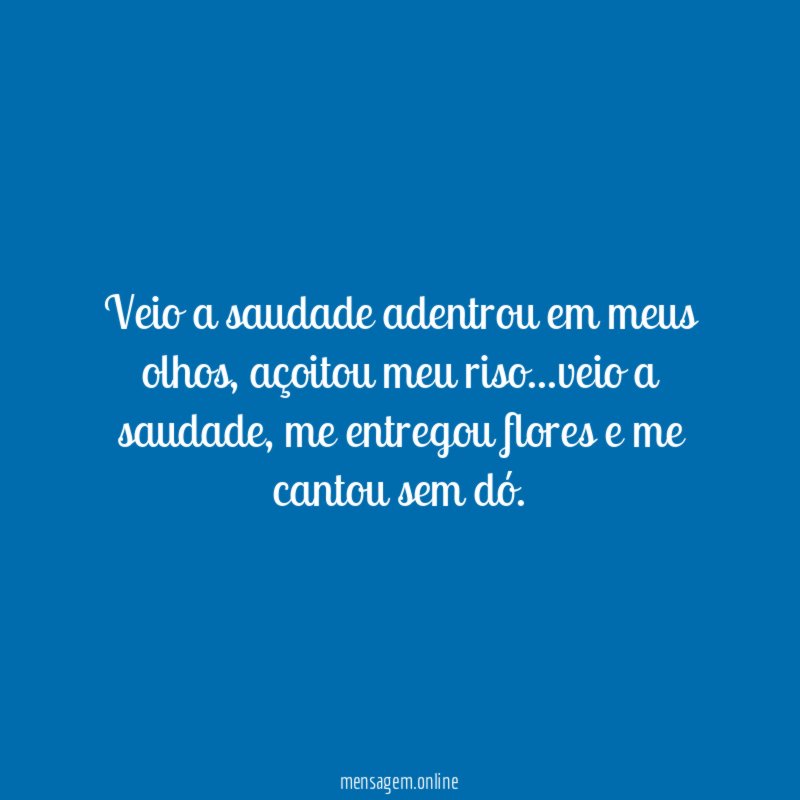 Veio a saudade adentrou em meus olhos