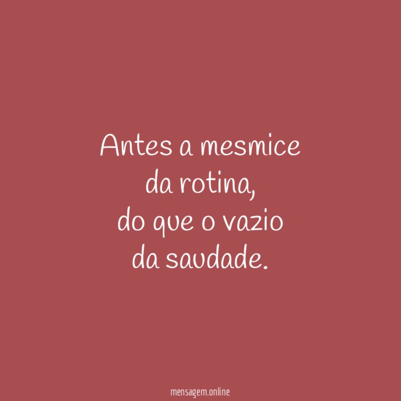 Antes a mesmice da rotina