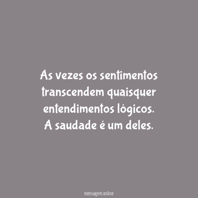 As vezes os sentimentos transcendem quaisquer entendimentos lógicos