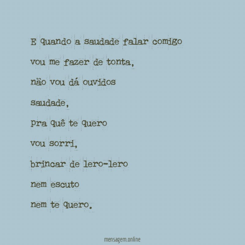 E quando a saudade falar comigo vou me fazer de tonta