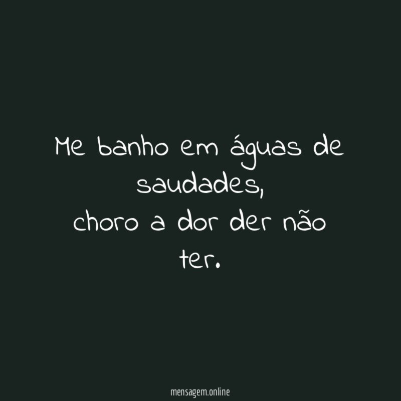 Me banho em águas de saudades