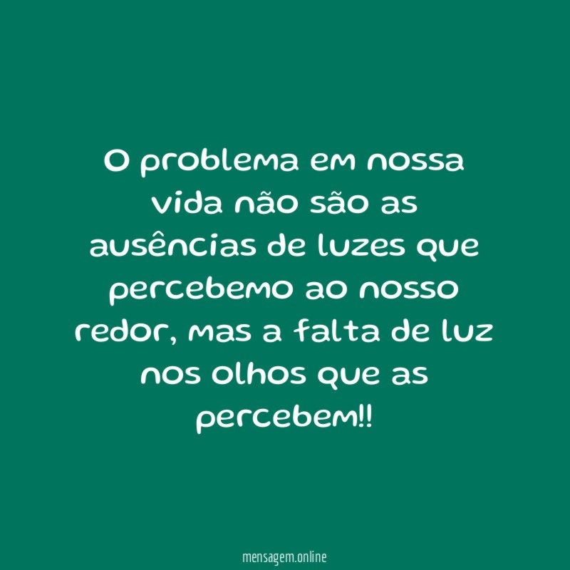 O problema em nossa vida não são as