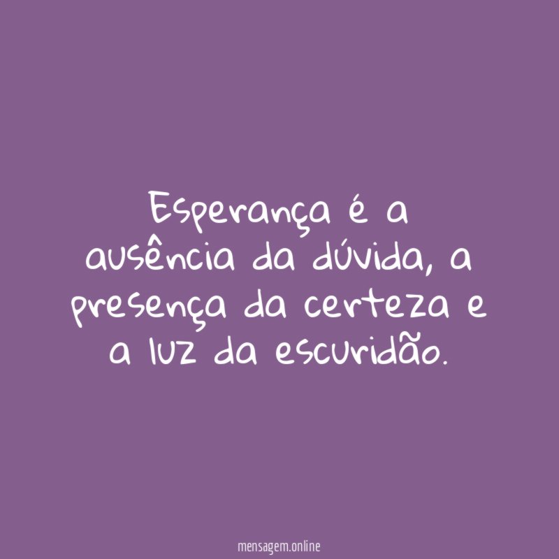 Esperança é a ausência da dúvida