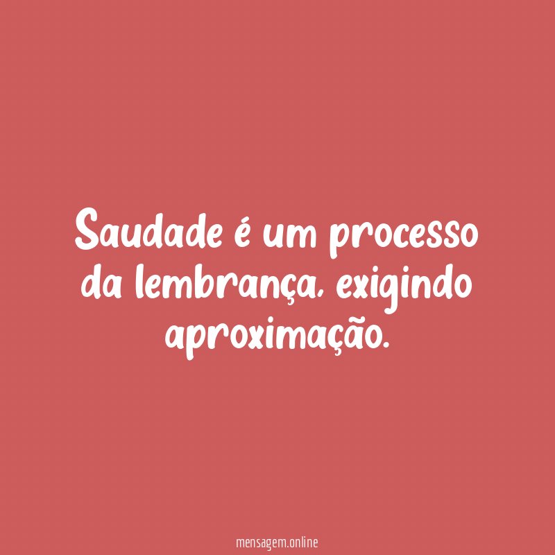 Saudade é um processo da lembrança