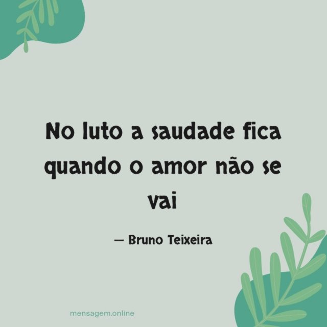 No luto a saudade fica quando o amor não se vai