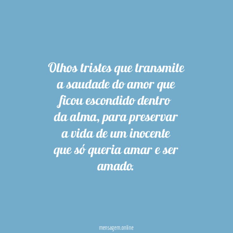 Olhos tristes que transmite a saudade do amor que ficou