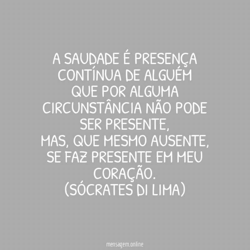 A saudade é presença contínua de alguém que por