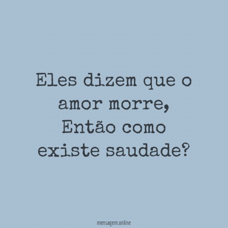 Eles dizem que o amor morre