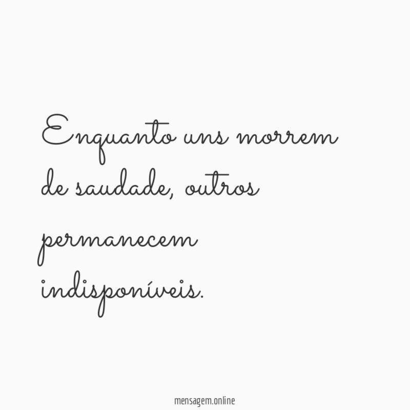 Enquanto uns morrem de saudade