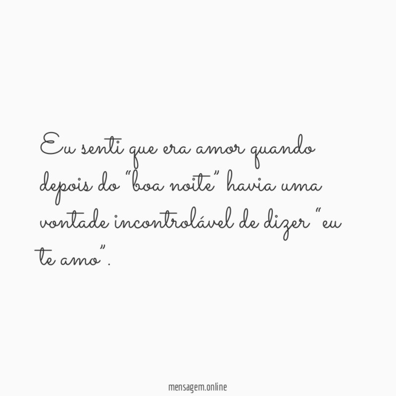 Eu senti que era amor quando depois do