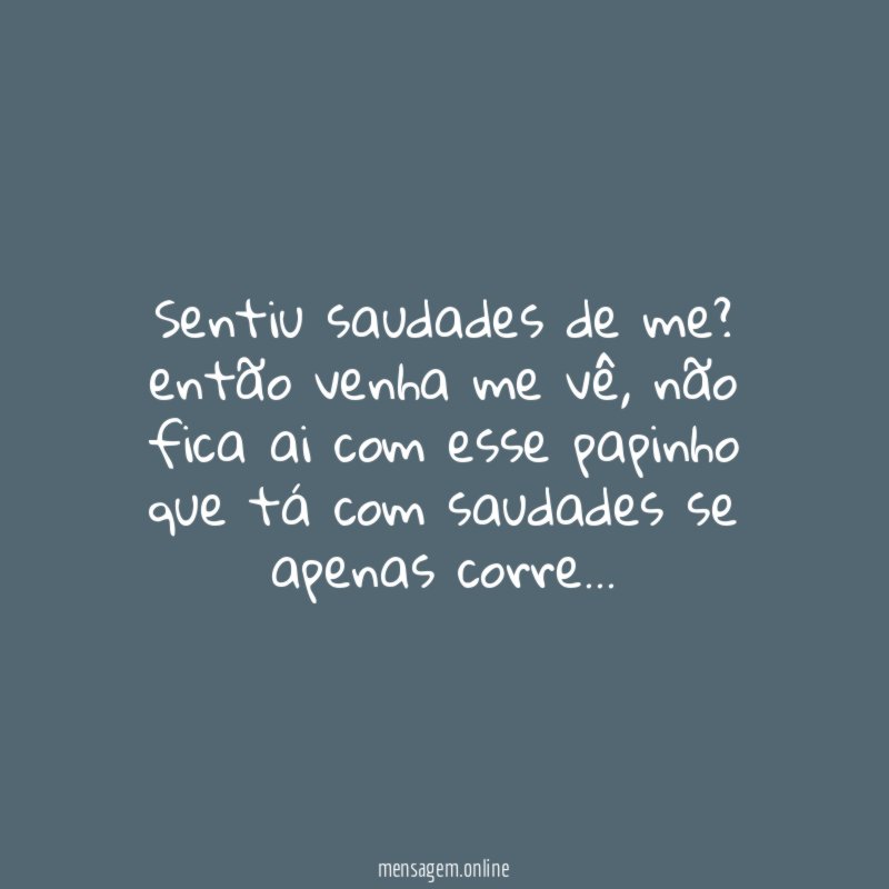 sentiu saudades de me