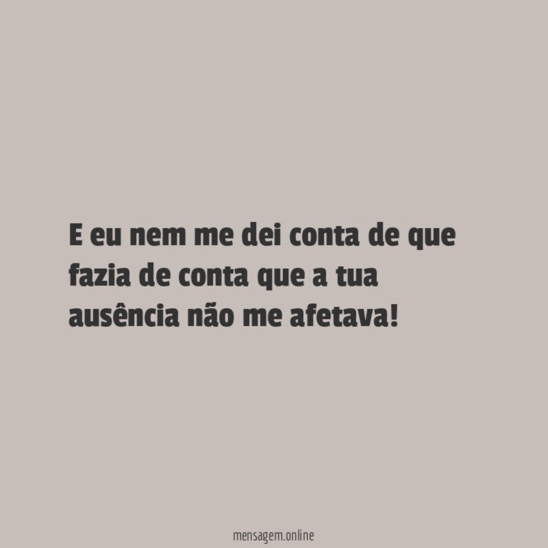 E eu nem me dei conta de que