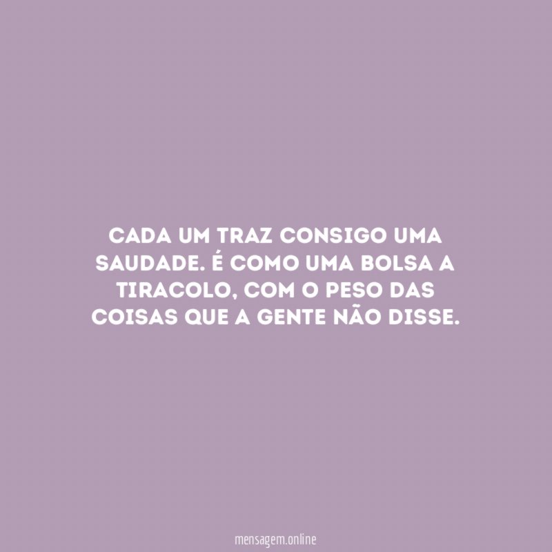Cada um traz consigo uma saudade