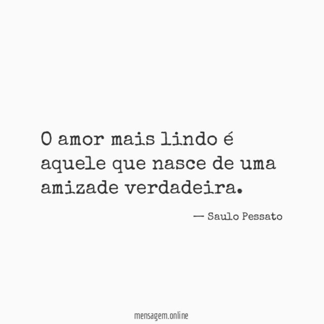 O amor mais lindo é aquele que nasce de uma amizade verdadeira